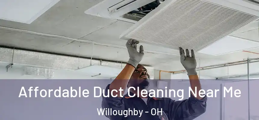  Affordable Duct Cleaning Near Me Willoughby - OH