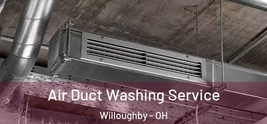 Air Duct Washing Service Willoughby - OH