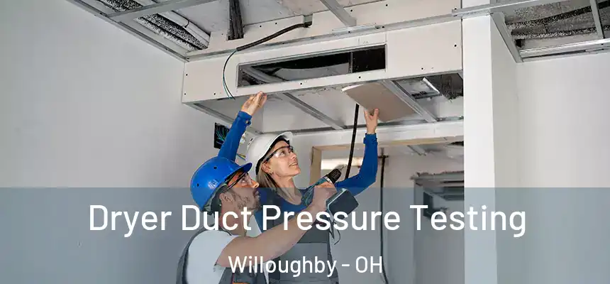 Dryer Duct Pressure Testing Willoughby - OH