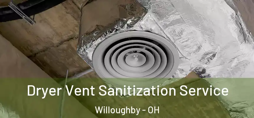  Dryer Vent Sanitization Service Willoughby - OH