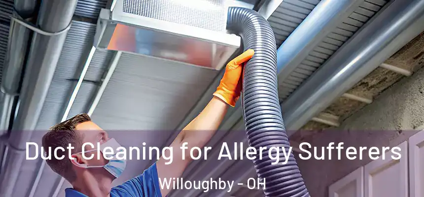  Duct Cleaning for Allergy Sufferers Willoughby - OH