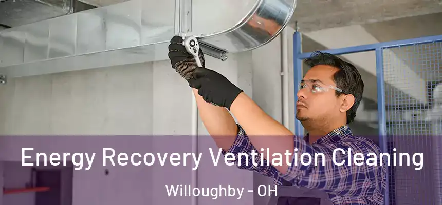 Energy Recovery Ventilation Cleaning Willoughby - OH