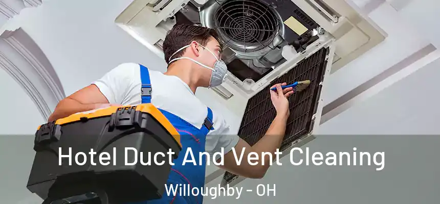 Hotel Duct And Vent Cleaning Willoughby - OH