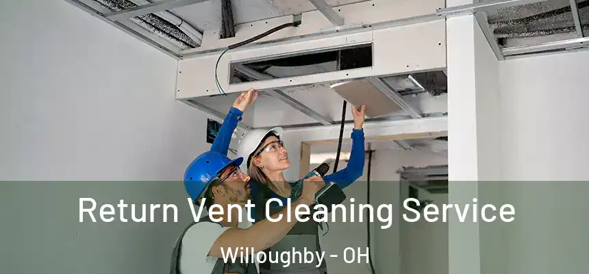 Return Vent Cleaning Service Willoughby - OH