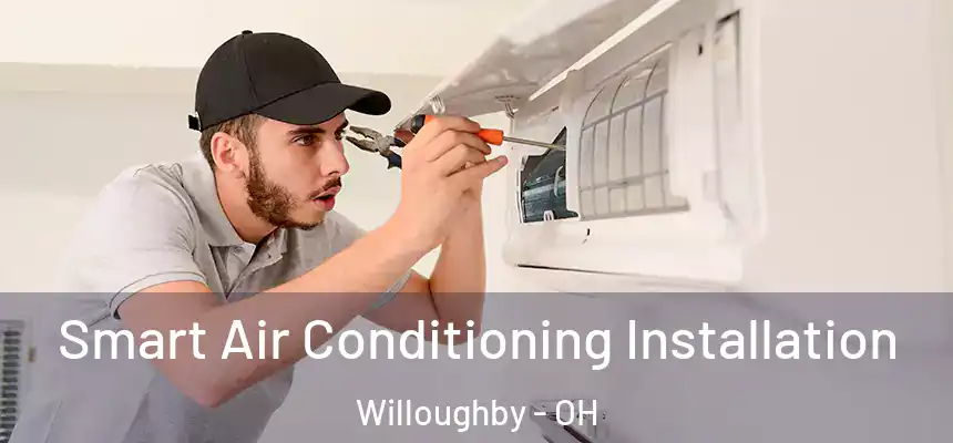 Smart Air Conditioning Installation Willoughby - OH