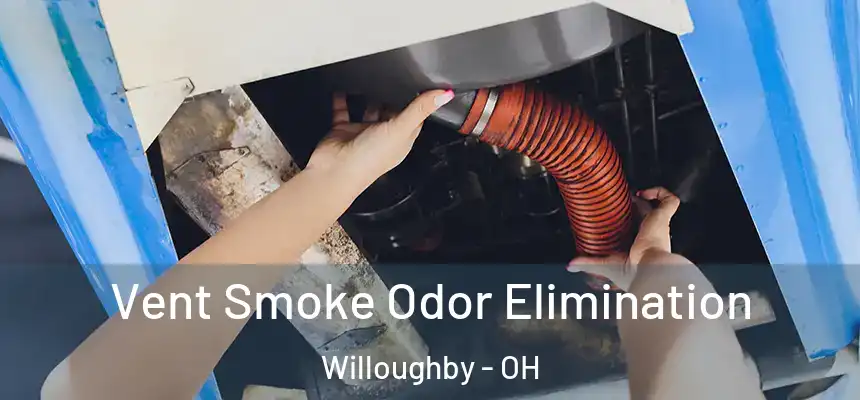 Vent Smoke Odor Elimination Willoughby - OH